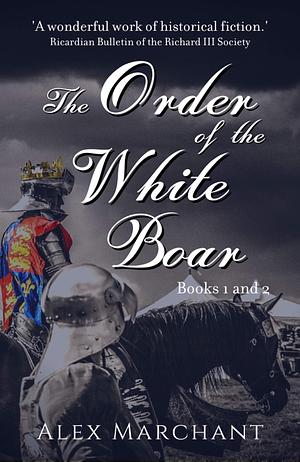 The Order of the White Boar: Books 1 And 2 by Alex Marchant