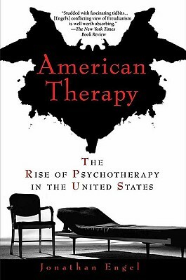 American Therapy: The Rise of Psychotherapy in the United States by Jonathan Engel