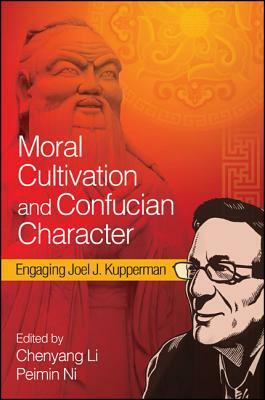 Moral Cultivation and Confucian Character: Engaging Joel J. Kupperman by 