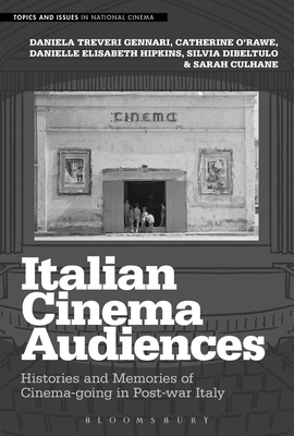 Italian Cinema Audiences: Histories and Memories of Cinema-Going in Post-War Italy by Catherine O'Rawe, Daniela Treveri Gennari, Danielle Hipkins