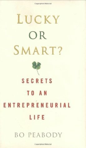 Lucky or Smart?: Secrets to an Entrepreneurial Life by Bo Peabody