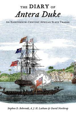 The Diary of Antera Duke, an Eighteenth-Century African Slave Trader by David Northrup, Stephen D. Behrendt, A. J. H. Latham