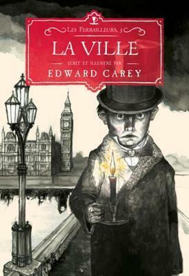 La Ville: Les Ferrailleurs,3 by Edward Carey