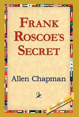 Frank Roscoe's Secret by Allen Chapman