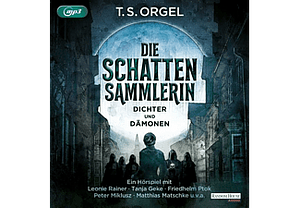 Die Schattensammlerin: Dichter und Dämonen by T. S. Orgel
