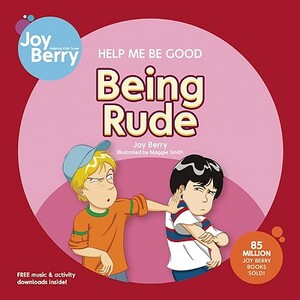 Help Me Be Good: Being Rude by Joy Berry
