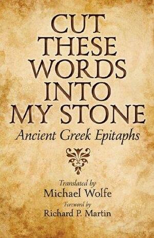 Cut These Words into My Stone by Richard P. Martin