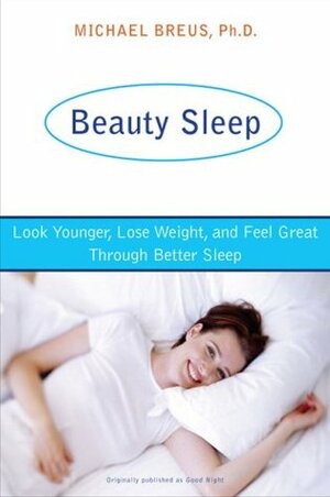Beauty Sleep: The Sleep Doctor's 4-Week Program to Looking Younger and Feeling Your Best by Michael Breus