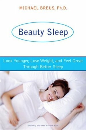 Beauty Sleep: The Sleep Doctor's 4-Week Program to Looking Younger and Feeling Your Best by Michael Breus