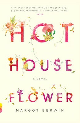 Hothouse Flower and the Nine Plants of Desire by Margot Berwin