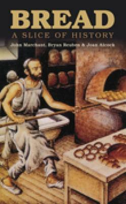 Bread: A Slice of History by Joan Alcock, Bryan Reuben, John Marchant