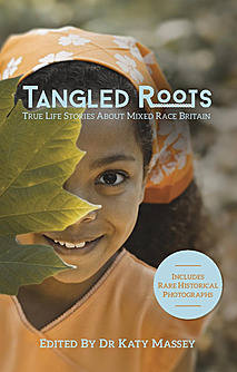 Tangled Roots: True Life Stories about Mixed Race Britain by Katy Massey