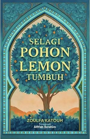 Selagi Pohon Lemon Tumbuh by Zoulfa Katouh