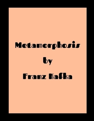 Metamorphosis by Franz Kafka by Franz Kafka