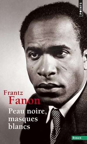 Peau noire, masques blancs by Frantz Fanon