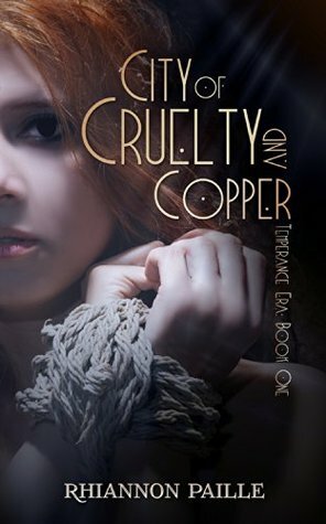 City of Cruelty and Copper by Rhiannon Paille