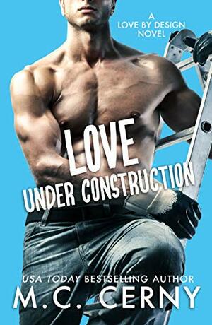 Love Under Construction by M.C. Cerny