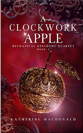 A Clockwork Apple: A Steampunk Snow White Retelling by Katherine Macdonald