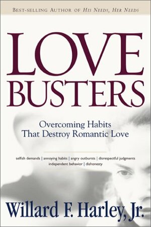 Love Busters: Overcoming the Habits That Destroy Romantic Love by Willard F. Harley Jr.