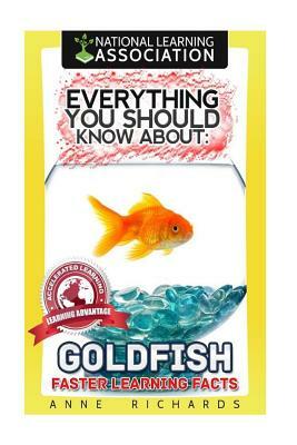 Everything You Should Know About Goldfish by Anne Richards