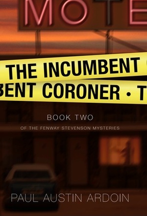 The Incumbent Coroner by Paul Austin Ardoin