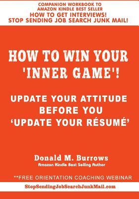 How to Win Your 'INNER GAME'!: Update Your Attitude Before You 'Update Your Résumé ' by Donald M. Burrows