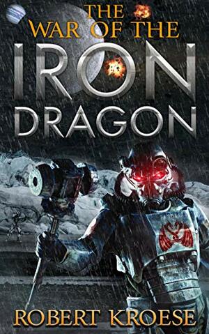 The War of the Iron Dragon by Robert Kroese