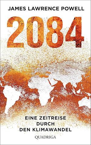 2084: Eine Zeitreise durch den Klimawandel by James Lawrence Powell