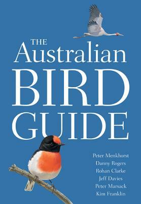 The Australian Bird Guide by Rohan Clarke, Peter Menkhorst, Danny Rogers