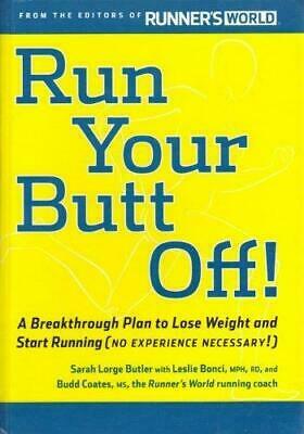 Run Your Butt Off!: A Breakthrough Plan to Lose Weight and Start Running by Leslie Bonci, Budd Coates, Sarah Butler