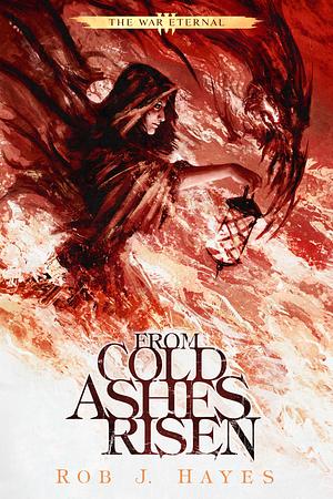From Cold Ashes Risen by Rob J. Hayes