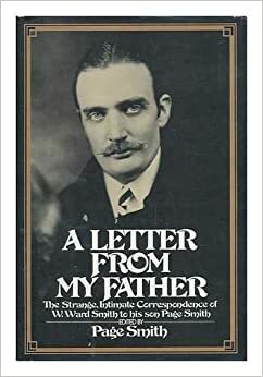 A Letter from My Father: The Strange, Intimate Correspondence of W. Ward Smith to His Son Page Smith by Page Smith, W. Ward Smith