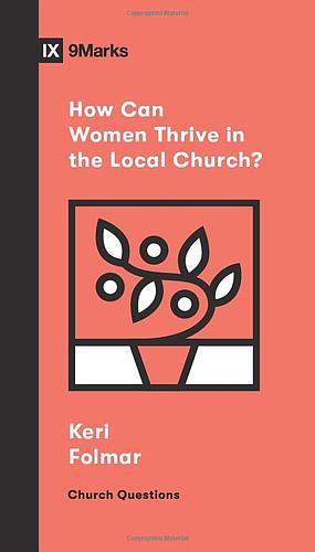 How Can Women Thrive in the Local Church? by Keri Folmar