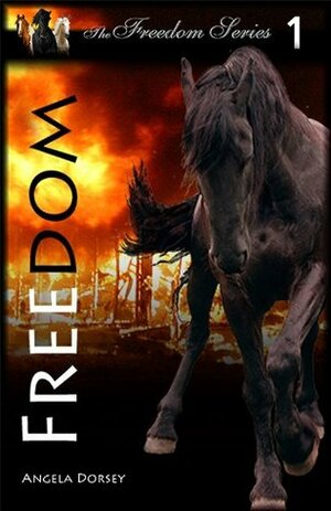 A Horse Called Freedom by Angela Dorsey