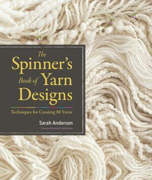 The Spinner's Book of Yarn Designs: Techniques for Creating 80 Yarns by Sarah Anderson