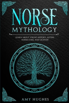 Norse Mythology: Learn about Viking History, Myths, Norse Gods, and Legends by Amy Hughes