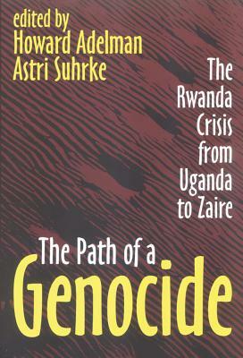 The Path of a Genocide: The Rwanda Crisis from Uganda to Zaire by Astri Suhrke