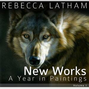 New Works I: A Year in Paintings by Rebecca Latham