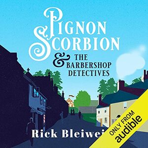 Pignon Scorbion & the Barbershop Detectives by Rick Bleiweiss