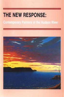 The New Response: Contemporary Painters of the Hudson River by John Yau
