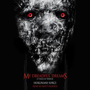 My Dreadful Dreams: 13 Tales of Terror by Hokunani Sorci