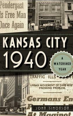 Kansas City 1940: A Watershed Year by John Simonson