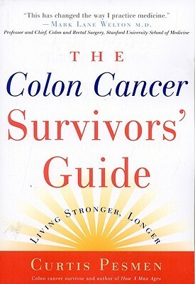 The Colon Cancer Survivors' Guide: Living Stronger, Longer by Curtis Pesmen