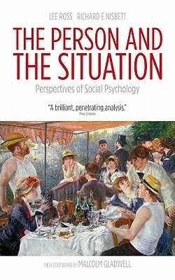 The Person and the Situation: Perspectives of Social Psychology by Richard E. Nisbett, Lee Ross