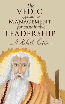 The VEDIC approach to MANAGEMENT for LEADERSHIP by Mahesh Prabhu