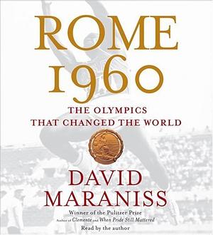 Rome 1960: The Olympics That Changed the World by David Maraniss