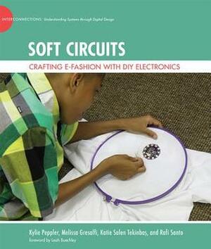 Soft Circuits: Crafting e-Fashion with DIY Electronics by Kylie Peppler, Rafi Santo, Katie Salen Tekinba, Leah Buechley, Melissa Gresalfi