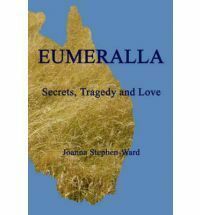 Eumeralla: Secrets, Tragedy and Love by Joanna Stephen-Ward