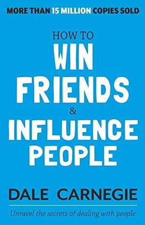 How to Win Friends and Influence People by Dale Carnegie