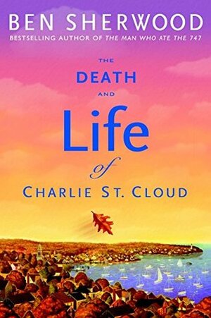 The Death and Life of Charlie St. Cloud by Ben Sherwood